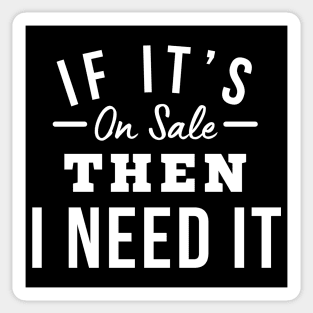 If It's On Sale Then I Need It. Funny Tote Bag For Those That Love To Shop. Gift for Christmas. White Sticker